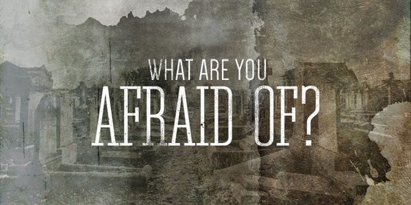 What are you afraid of?