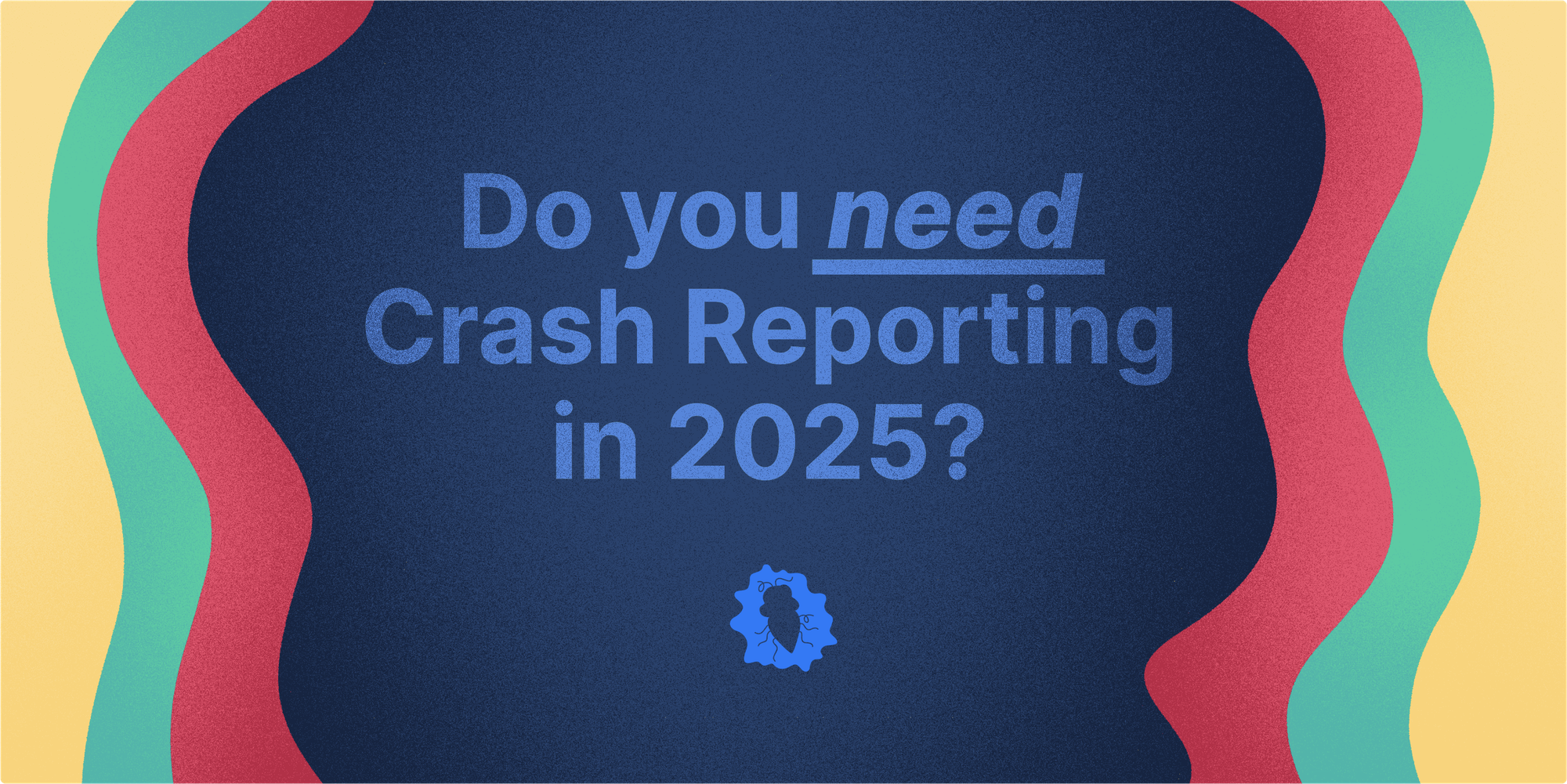 Do you need Crash Reporting in 2025?