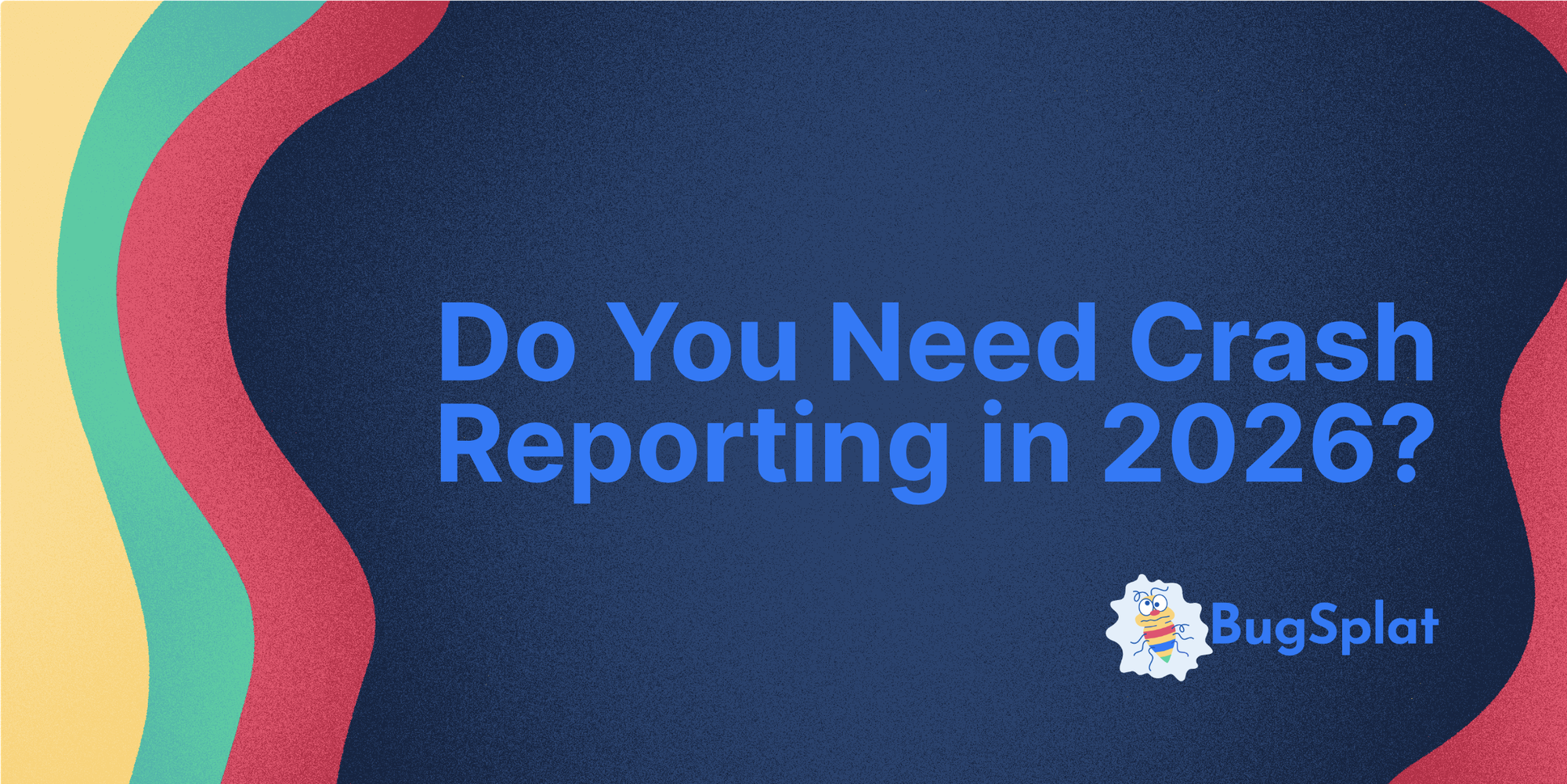 Do You Need Crash Reporting in 2026?