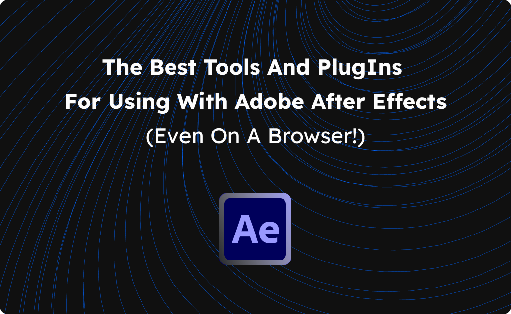 The Best Tools & PlugIns for Using Adobe After Effects