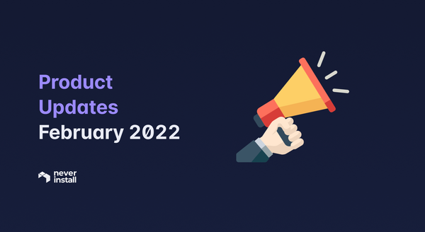 Neverinstall Product Updates - February 2022