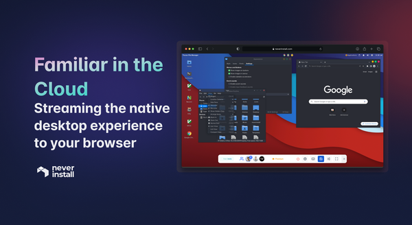 Cloud Familiarity: Native Desktop Experience Streamed to Your Browser