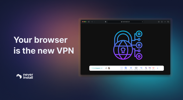 Your browser is the new VPN