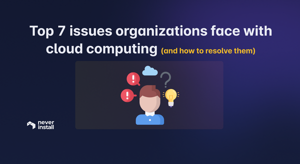 Troubleshooting the Top 7 Issues Organizations face with Cloud Computers