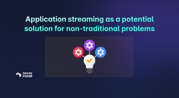 Solving Non-Traditional Problems with Application Streaming