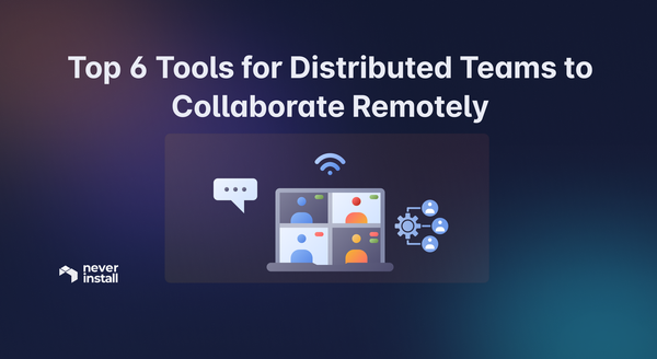Top 6 Tools for Distributed Teams to Collaborate Remotely in 2024