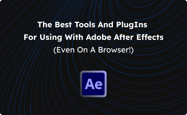 The Best Tools & PlugIns for Using Adobe After Effects