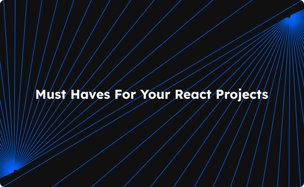 Elevate Your React Projects: A Developer’s Guide to Must-Have Tools