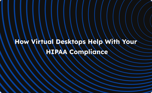Virtual desktops to help with HIPAA compliance