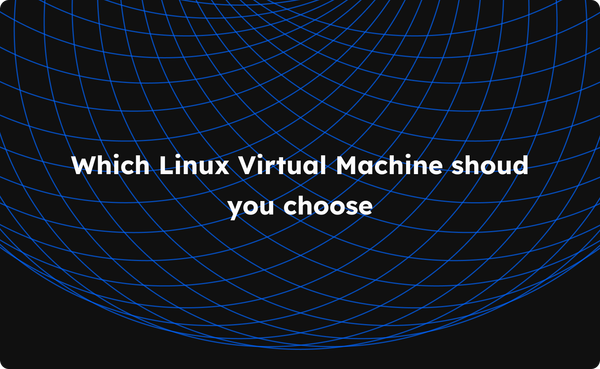 Choosing the right Linux Virtual Machine for your needs