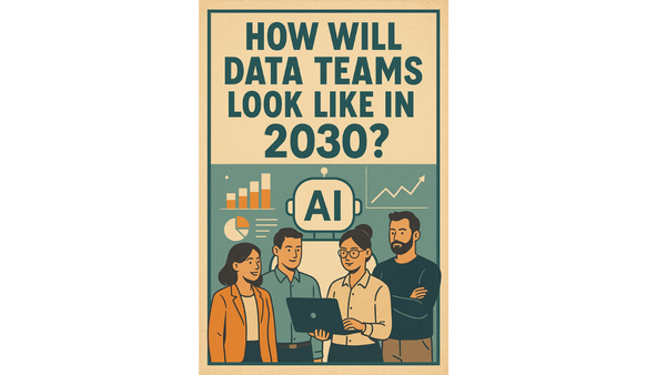 How Will Data Teams Look Like in 2030?