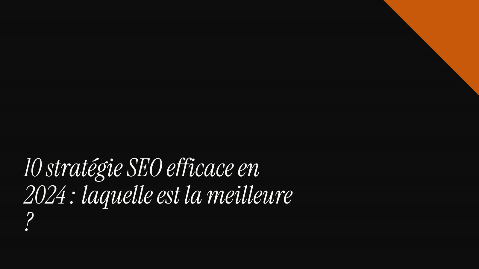 10 stratégie SEO efficace en 2026 : laquelle est la meilleure ?