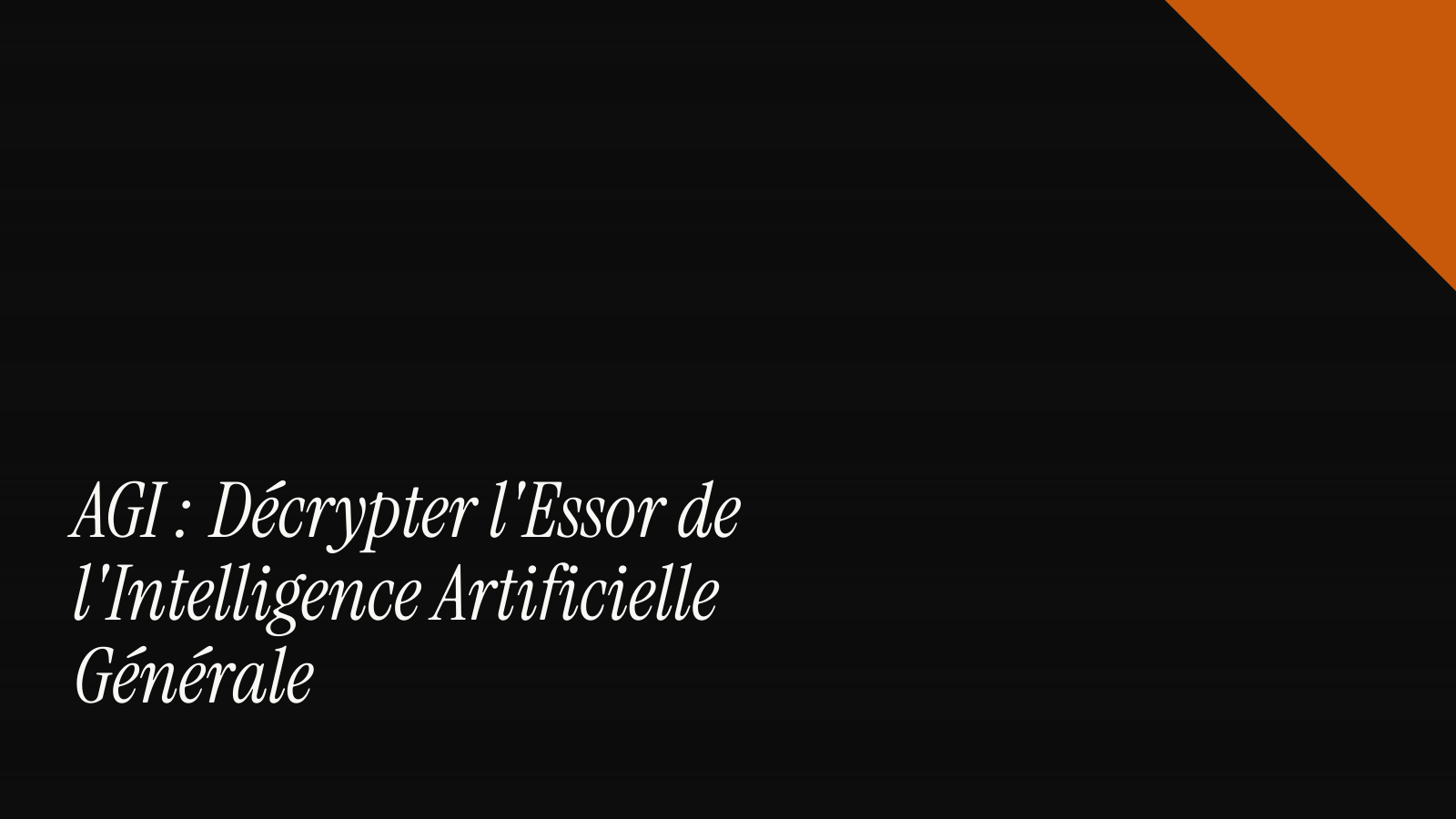 AGI : décrypter l'essor de l'intelligence artificielle générale