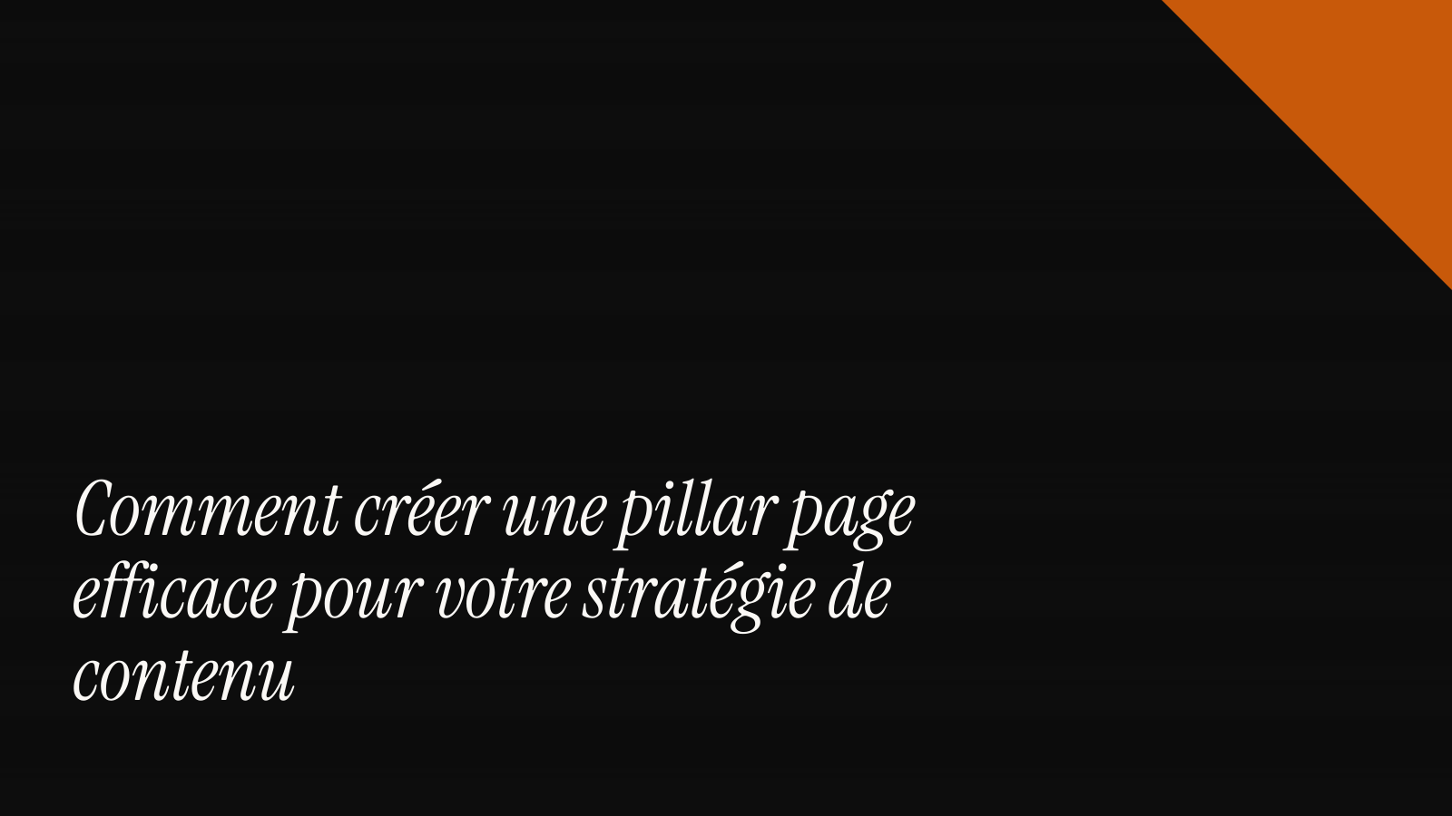 Comment créer une pillar page efficace pour votre stratégie de contenu