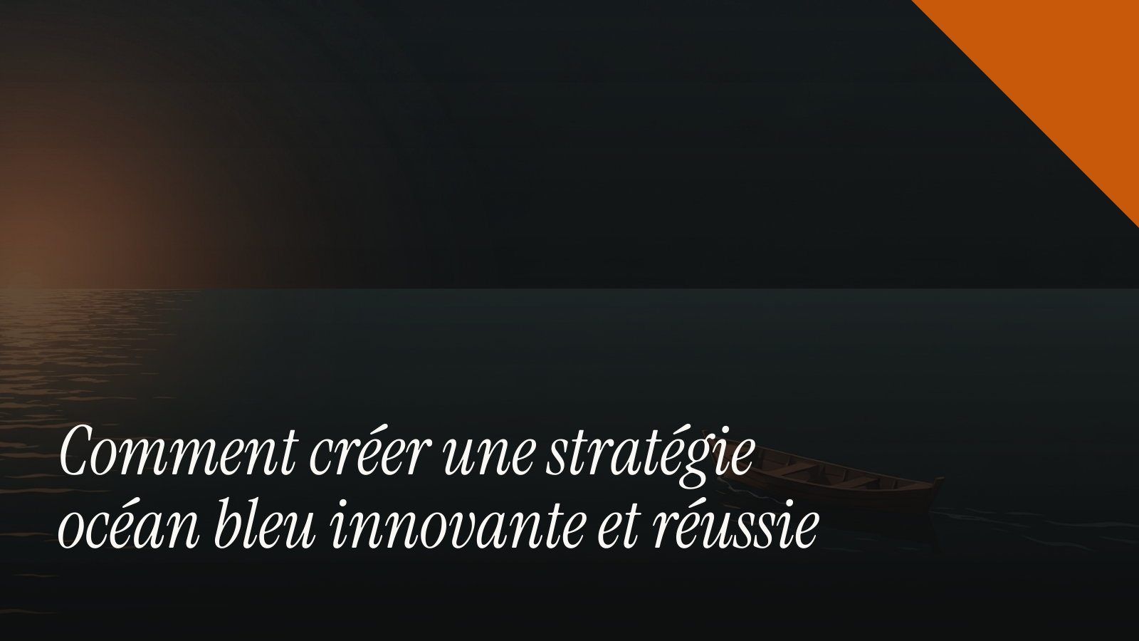 Comment créer une stratégie océan bleu innovante et réussie