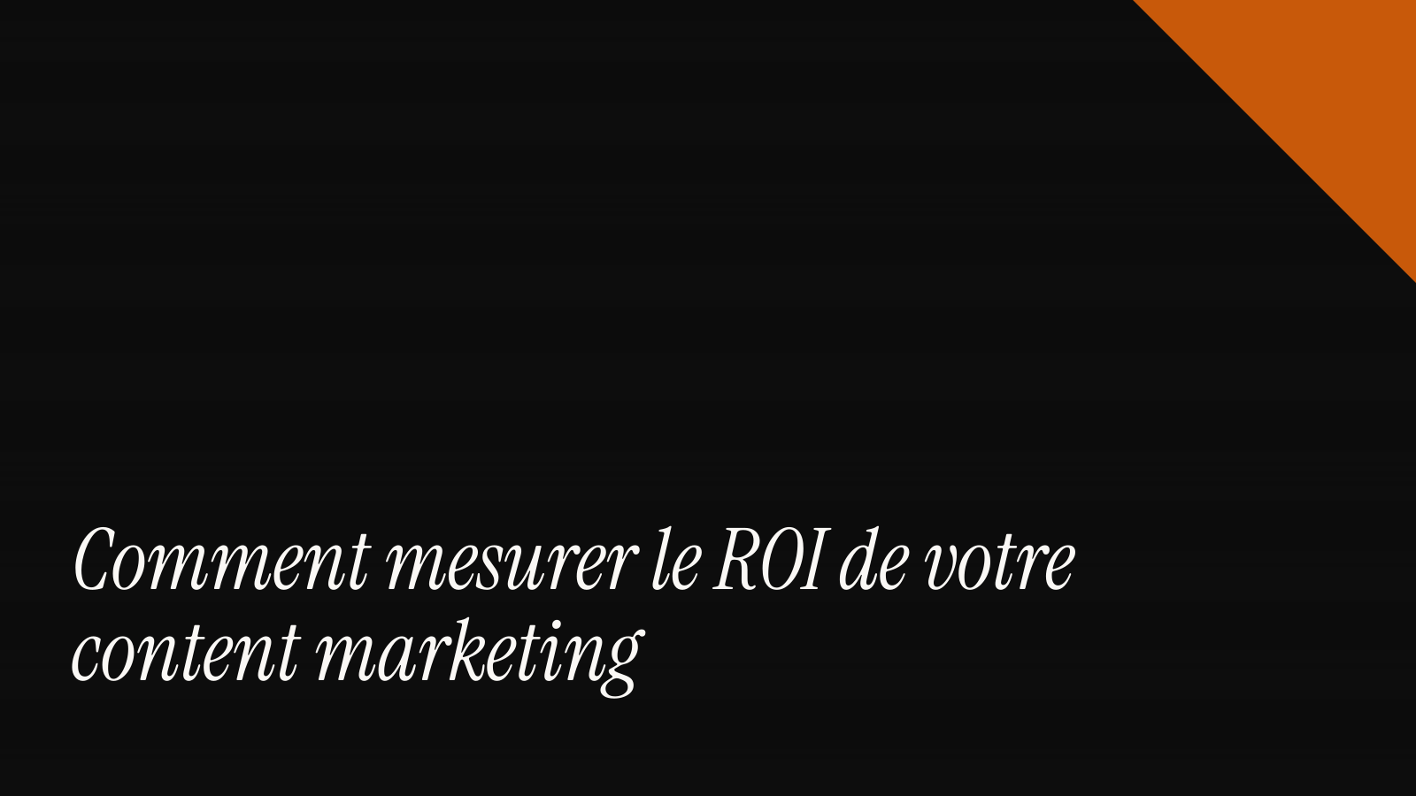 Comment mesurer le ROI de votre content marketing
