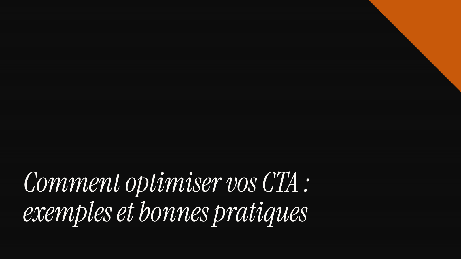 Comment optimiser vos CTA : exemples et bonnes pratiques
