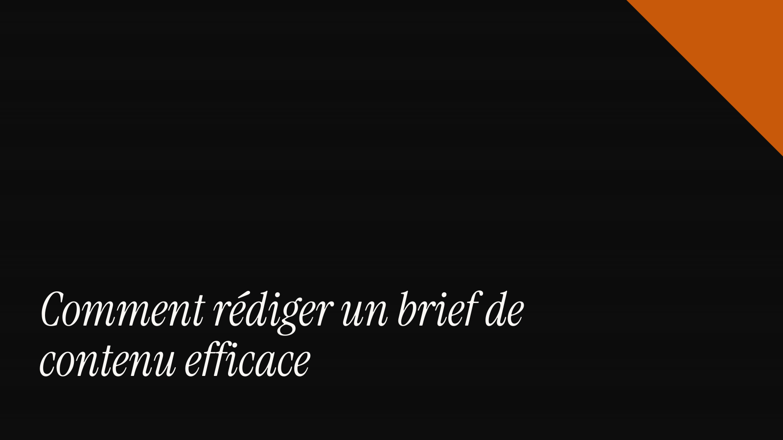 Comment rédiger un brief de contenu efficace