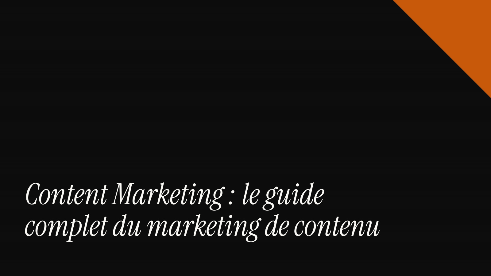 Content marketing : le guide complet du marketing de contenu