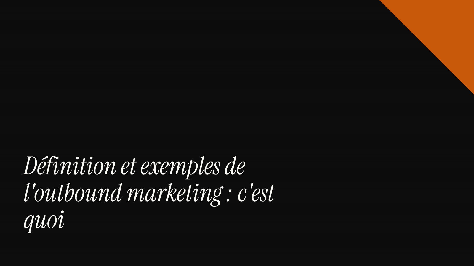 Définition et exemples de l'outbound marketing : c'est quoi