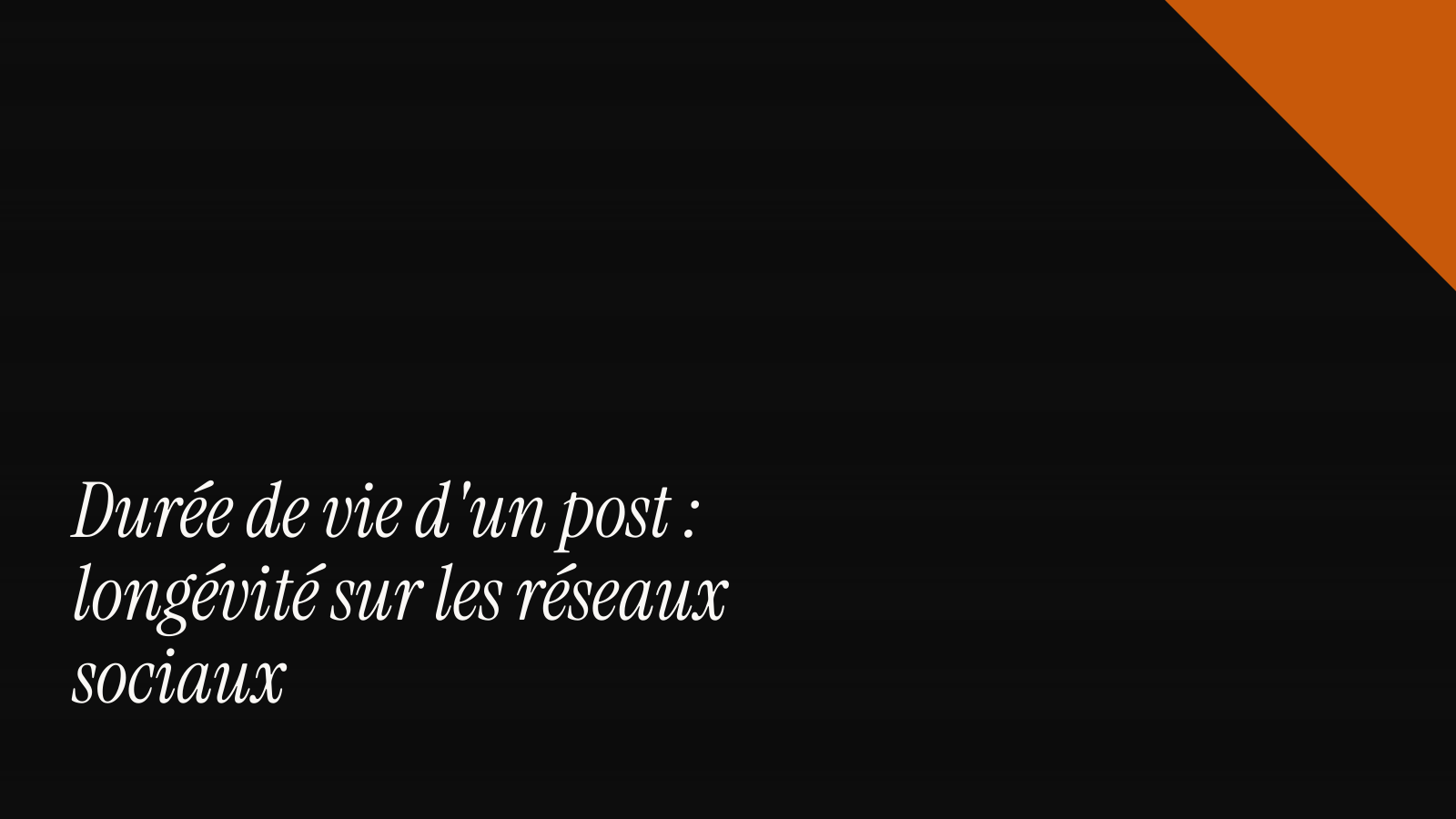 Durée de vie d'un post : longévité sur les réseaux sociaux