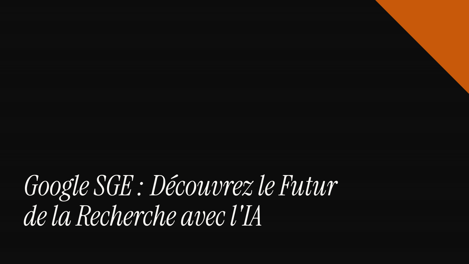 Google SGE : découvrez le futur de la recherche avec l'IA