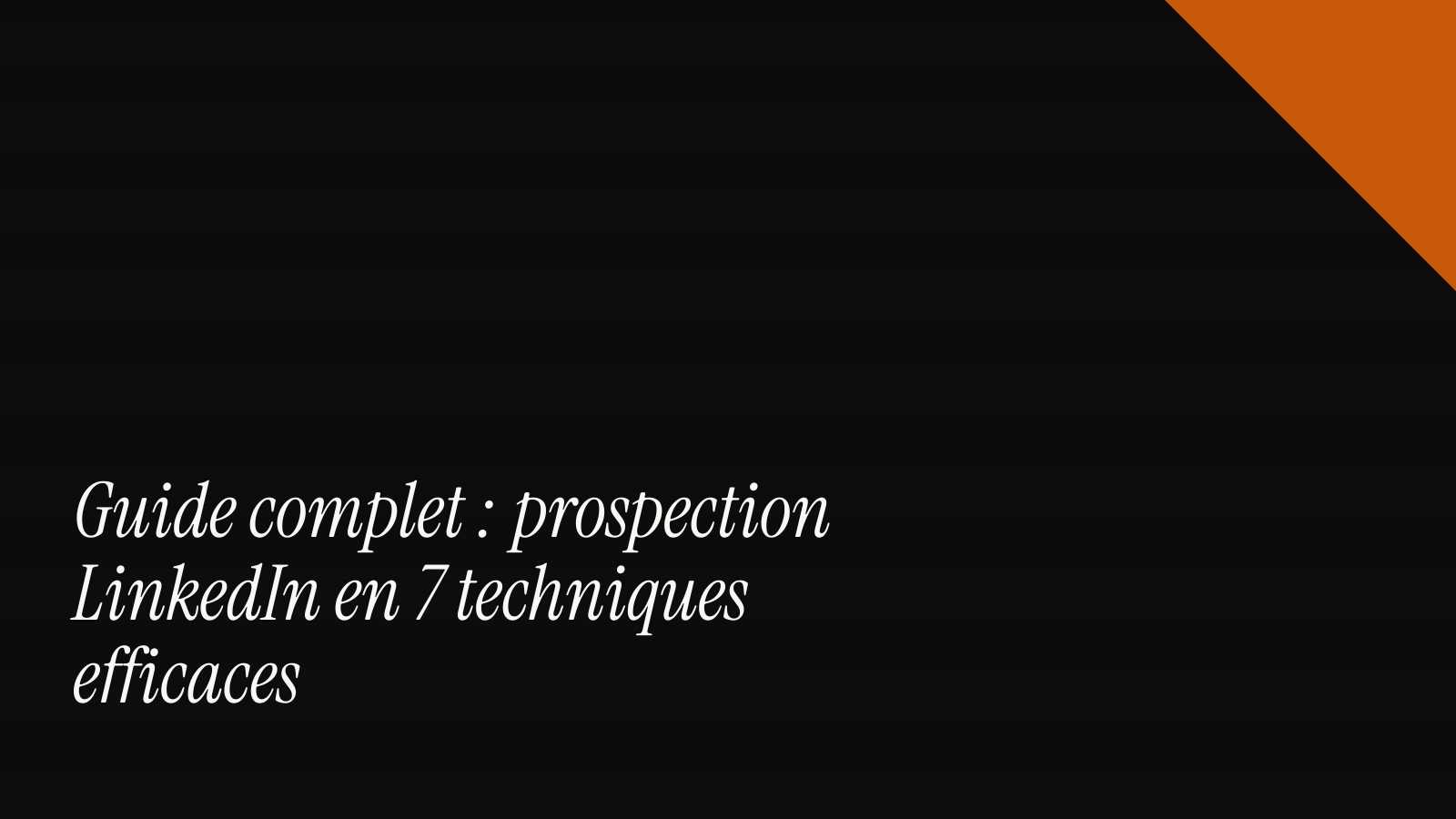 Guide complet : prospection LinkedIn en 7 techniques efficaces
