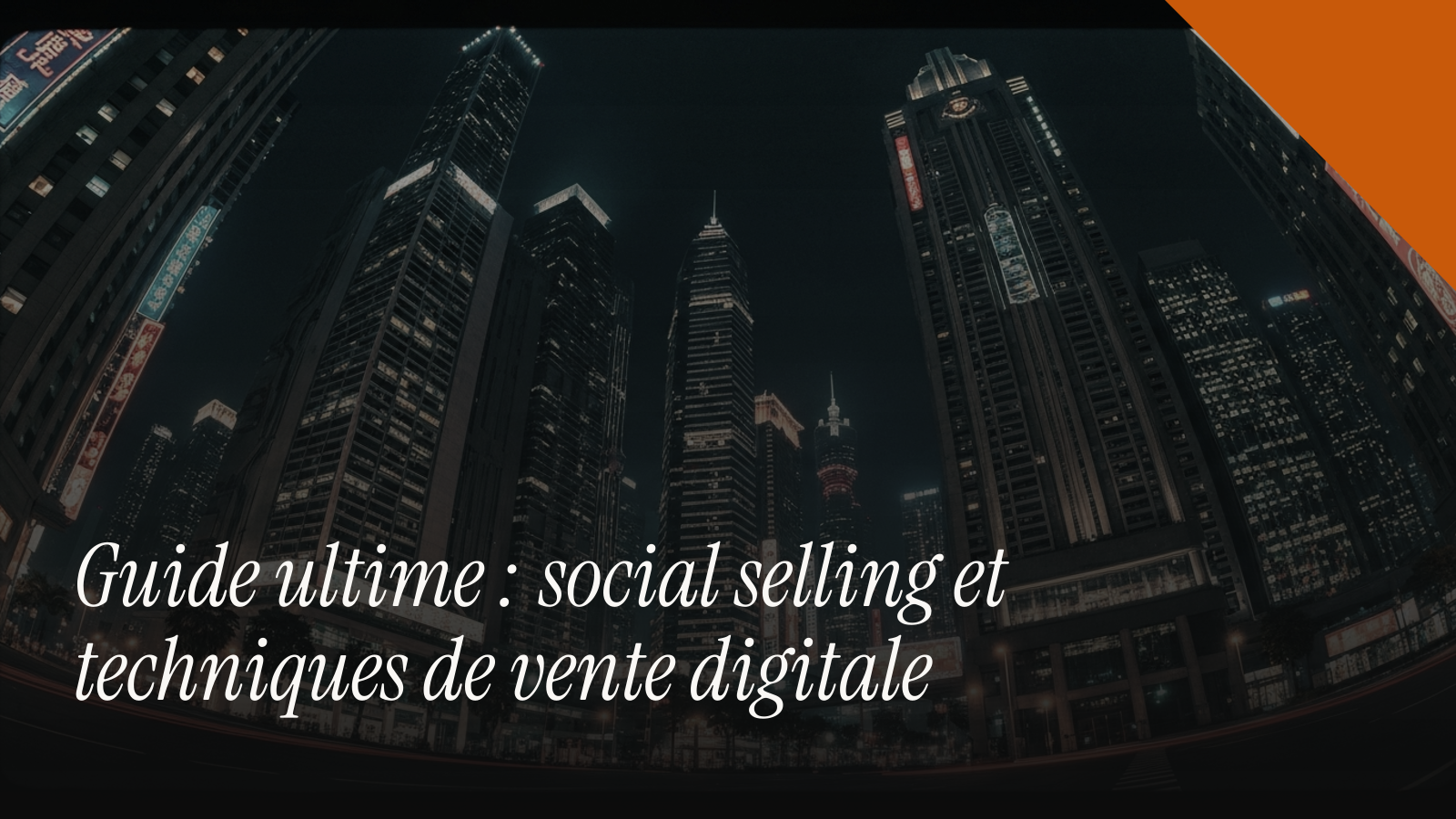 Guide ultime : social selling et techniques de vente digitale