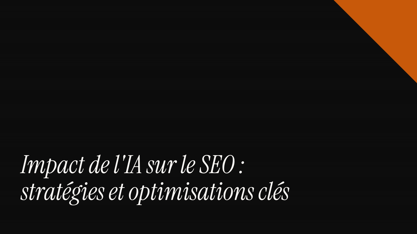 Impact de l'IA sur le SEO : stratégies et optimisations clés