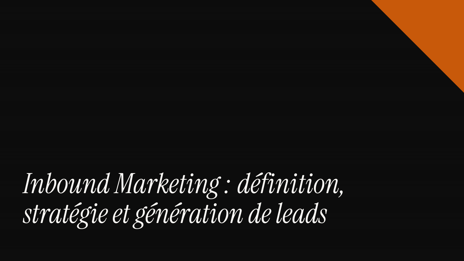 Inbound marketing : définition, stratégie et génération de leads