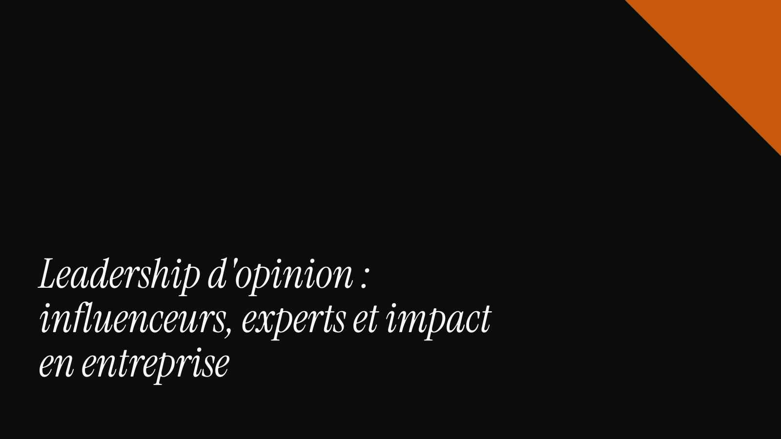 Leadership d'opinion : influenceurs, experts et impact en entreprise