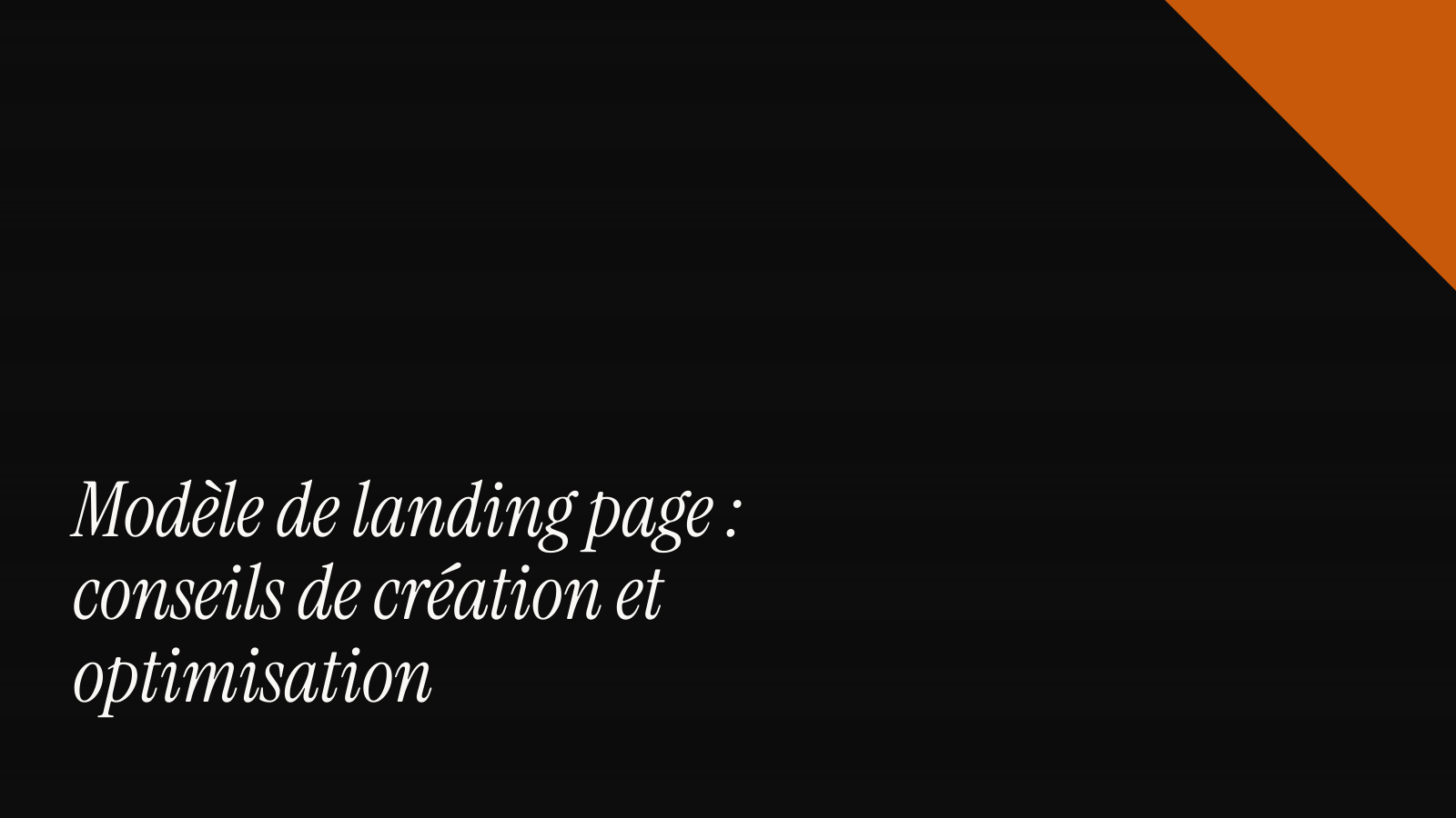 Modèle de landing page : conseils de création et optimisation