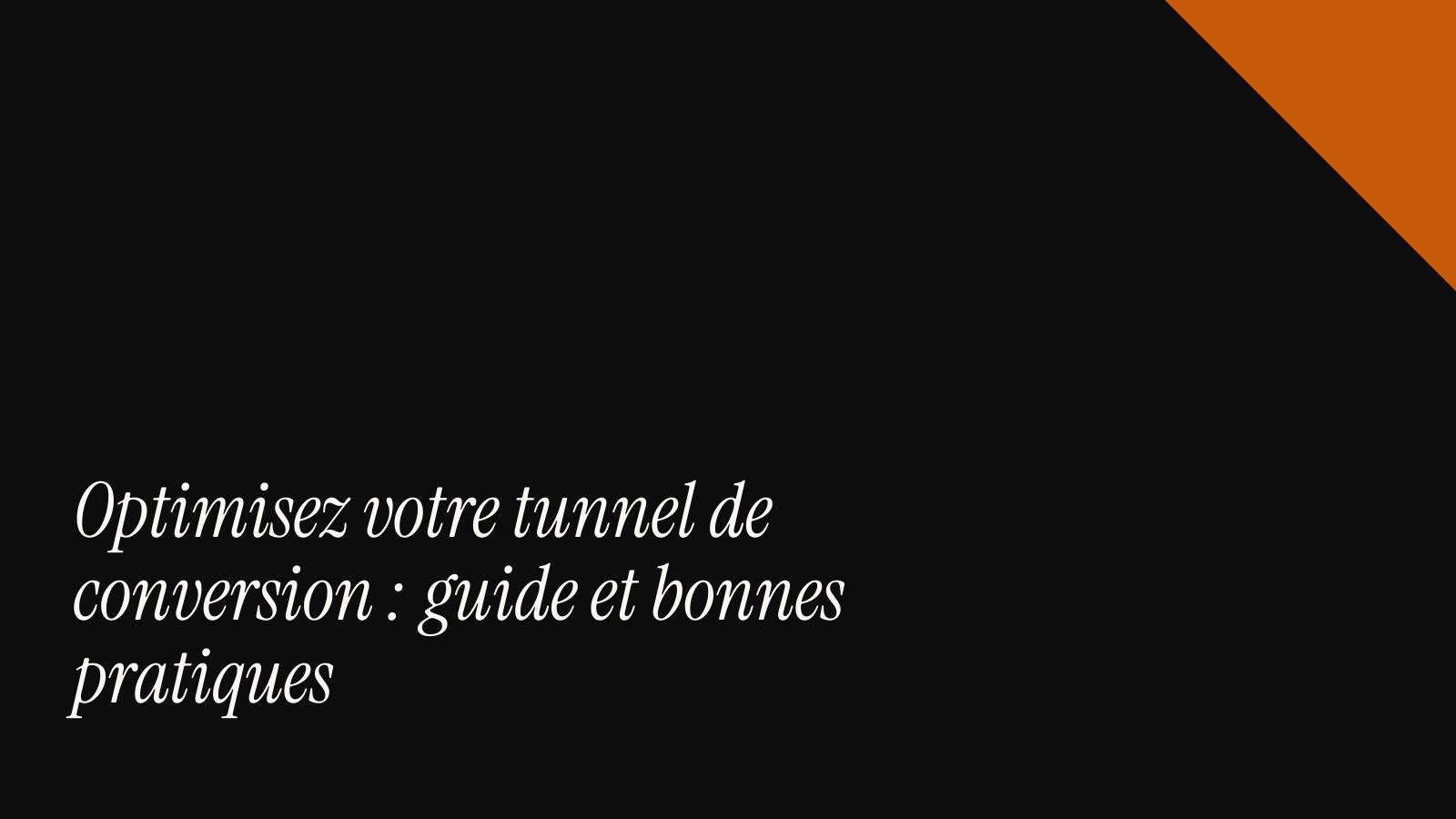 Optimisez votre tunnel de conversion : guide et bonnes pratiques