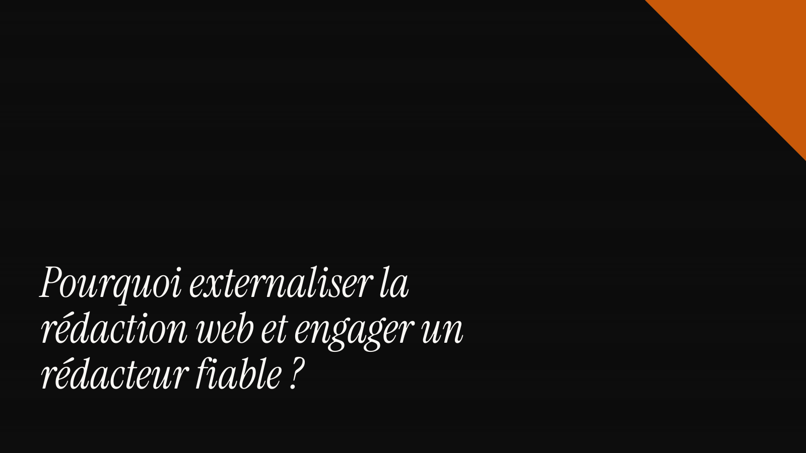 Pourquoi externaliser la rédaction web et engager un rédacteur fiable ?