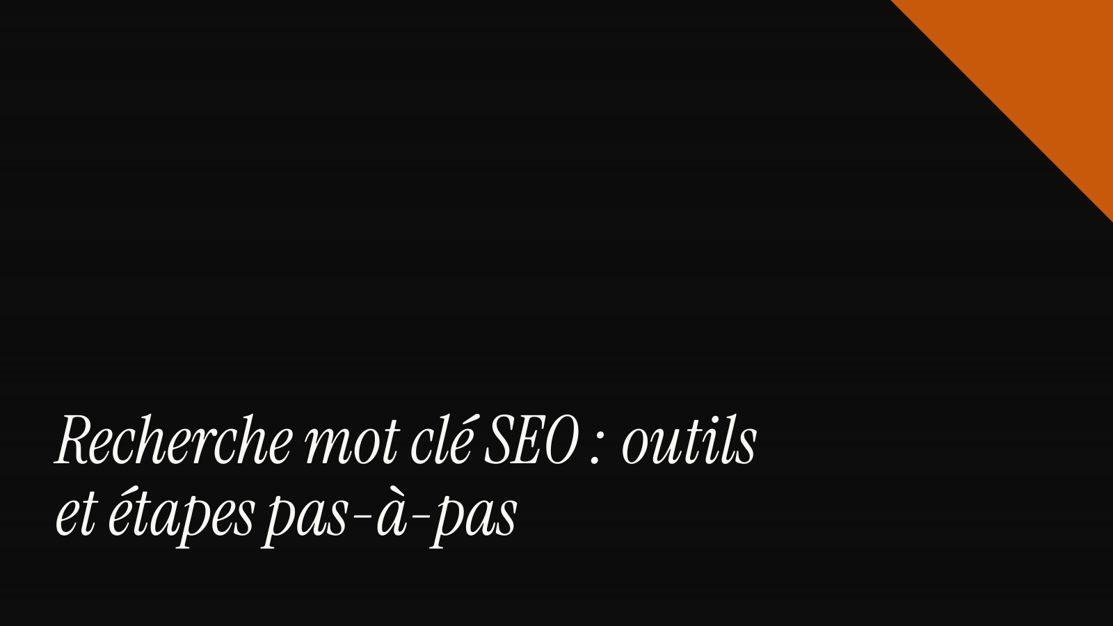 Recherche mot clé SEO : outils et étapes pas-à-pas