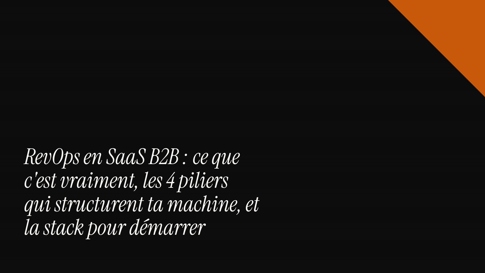 RevOps en SaaS B2B : ce que c'est vraiment, les 4 piliers qui structurent ta machine, et la stack pour démarrer