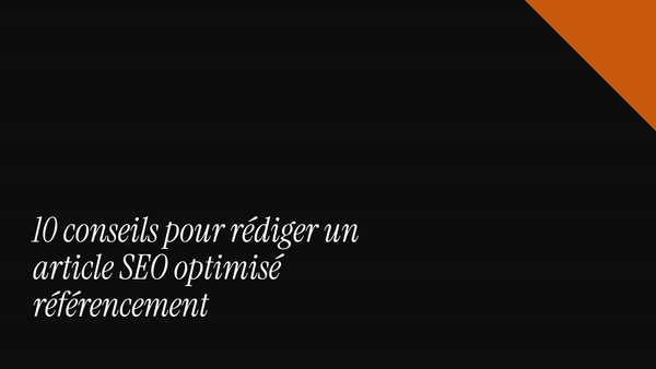 10 conseils pour rédiger un article SEO optimisé référencement