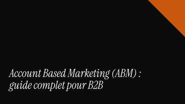 Account based marketing (ABM) : guide complet pour B2B