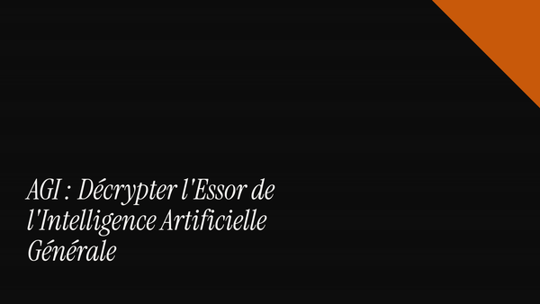 AGI : décrypter l'essor de l'intelligence artificielle générale