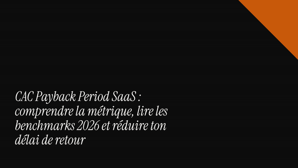 CAC Payback Period SaaS : comprendre la métrique, lire les benchmarks 2026 et réduire ton délai de retour