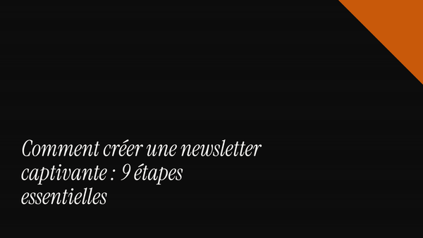 Comment créer une newsletter captivante : 9 étapes essentielles