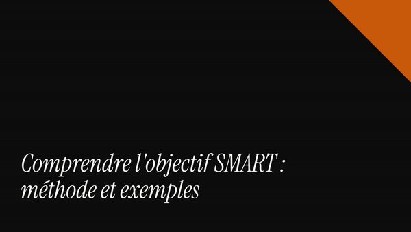 Comprendre l'objectif SMART : méthode et exemples