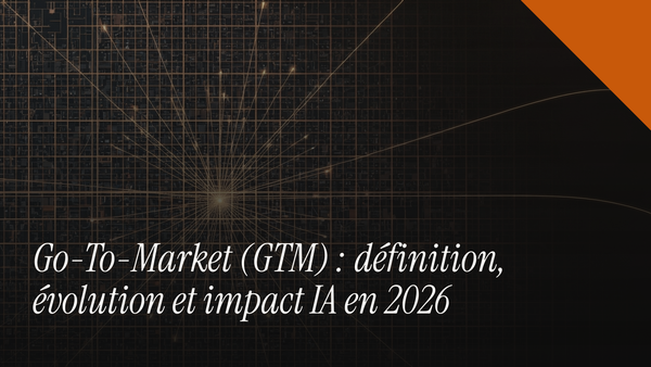 Go-To-Market (GTM) : définition, évolution et impact IA en 2026