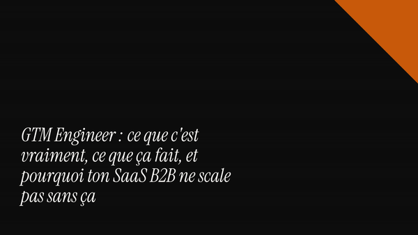 GTM Engineer : ce que c'est vraiment, ce que ça fait, et pourquoi ton SaaS B2B ne scale pas sans ça