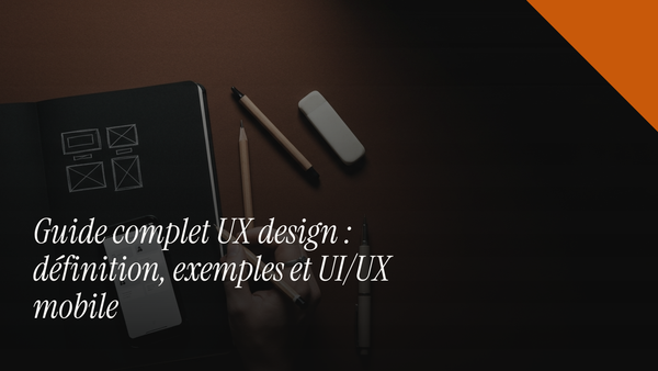 Guide complet UX design : définition, exemples et UI/UX mobile