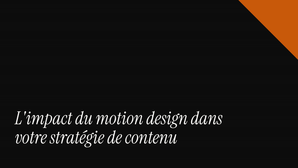 L'impact du motion design dans votre stratégie de contenu