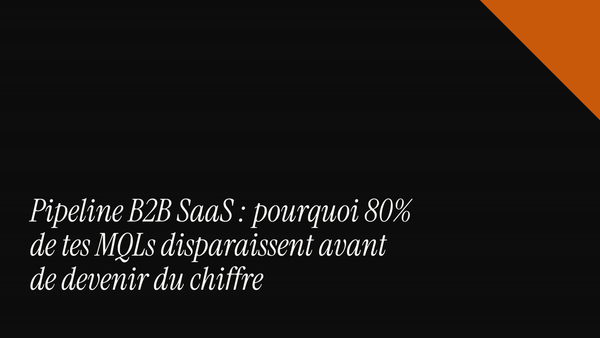 Pipeline B2B SaaS : pourquoi 80% de tes MQLs disparaissent avant de devenir du chiffre
