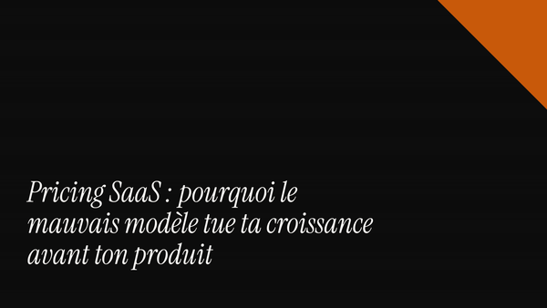 Pricing SaaS : pourquoi le mauvais modèle tue ta croissance avant ton produit