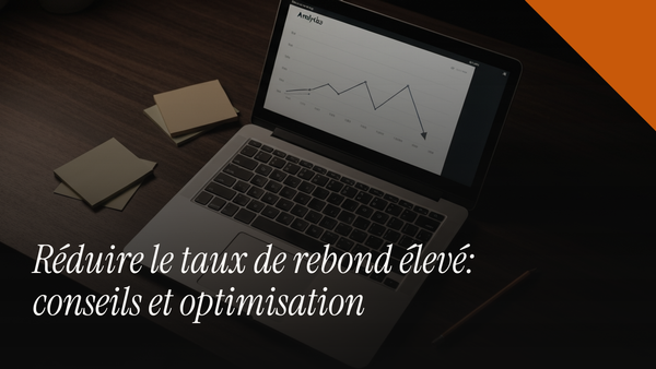 Réduire le taux de rebond élevé : conseils et optimisation