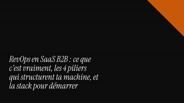 RevOps en SaaS B2B : ce que c'est vraiment, les 4 piliers qui structurent ta machine, et la stack pour démarrer